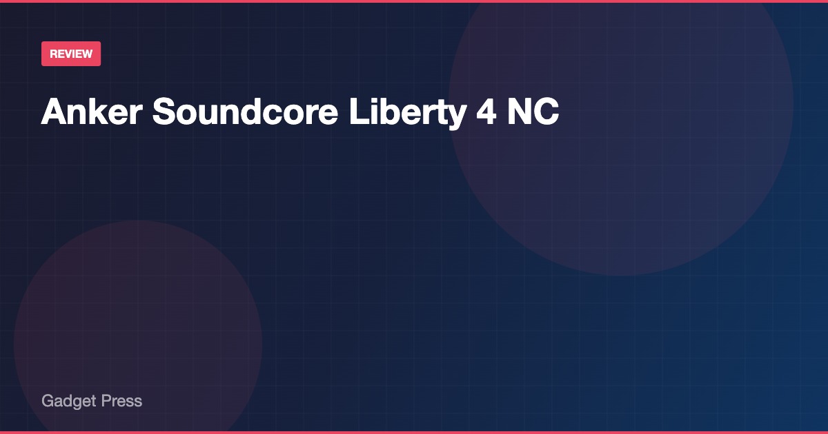 Anker Soundcore Liberty 4 NC レビュー画像